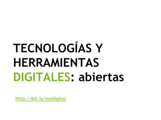 TECNOLOGÍAS Y
HERRAMIENTAS
DIGITALES: abiertas
http://bit.ly/eoidigital
 