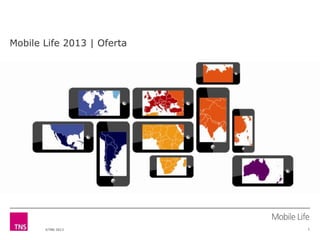 Mobile Life 2013 | Oferta

©TNS 2013

1

 