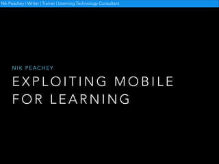 Nik Peachey | Writer | Trainer | Learning Technology Consultant

NIK PEACHEY

EXPLOITING MOBILE
FOR LEARNING

 