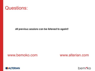 Questions:



    All previous sessions can be listened to again!!




 www.bemoko.com                             www.alterian.com
 