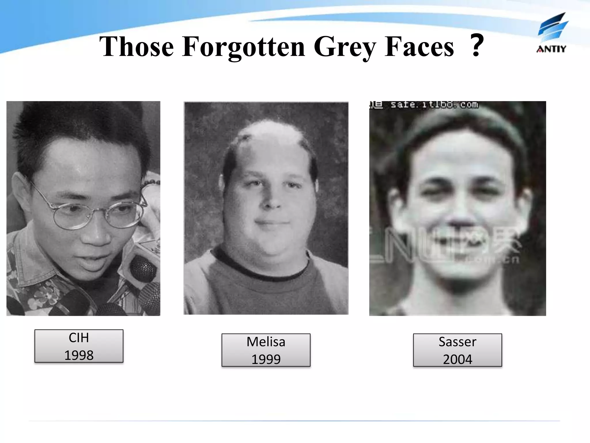 Those Forgotten Grey Faces ？




 CIH             Melisa        Sasser
1998             1999           2004
 