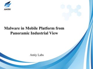 Malware in Mobile Platform from
  Panoramic Industrial View




             Antiy Labs
 