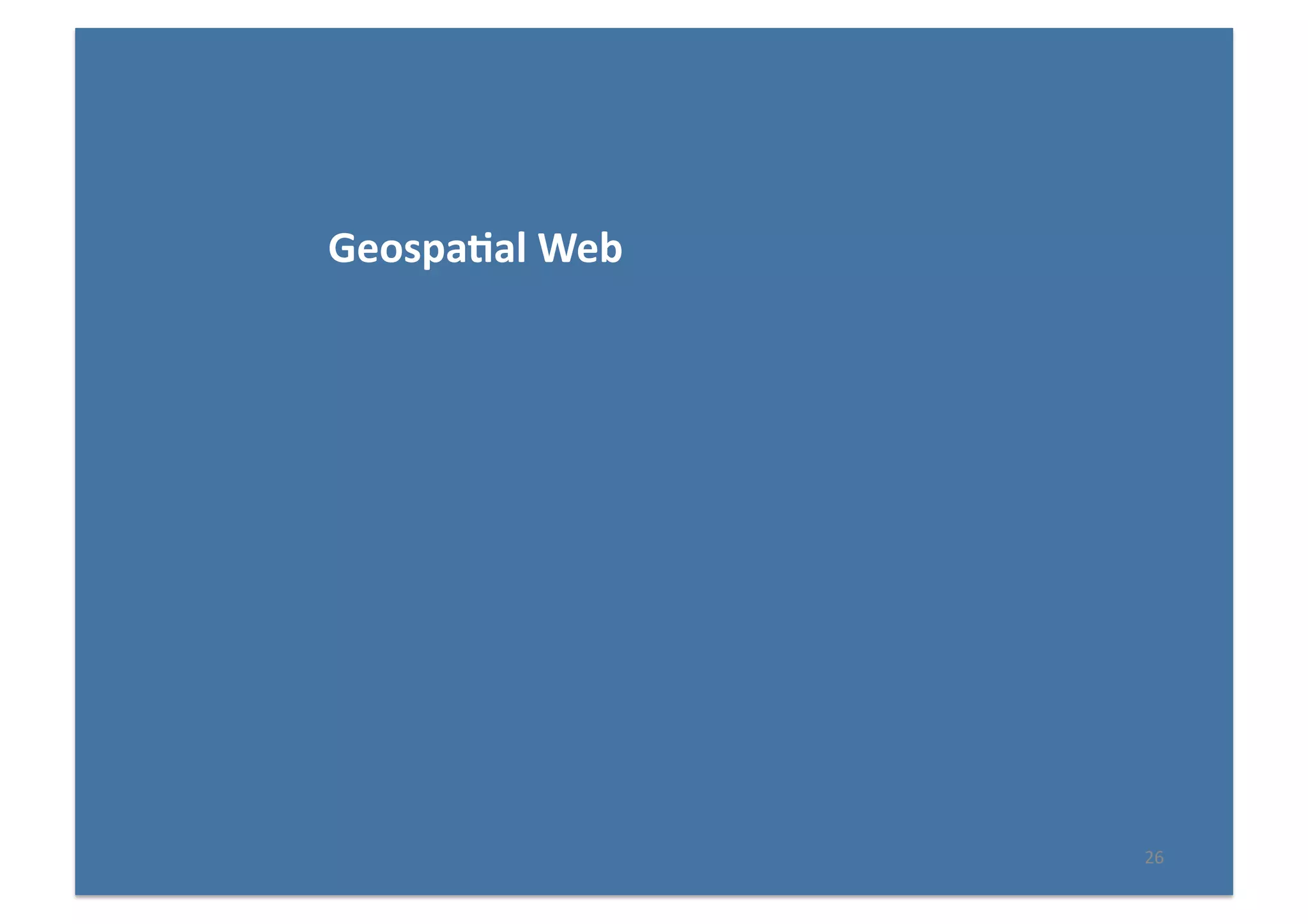 26	
  
Geospa(al	
  Web	
  
 