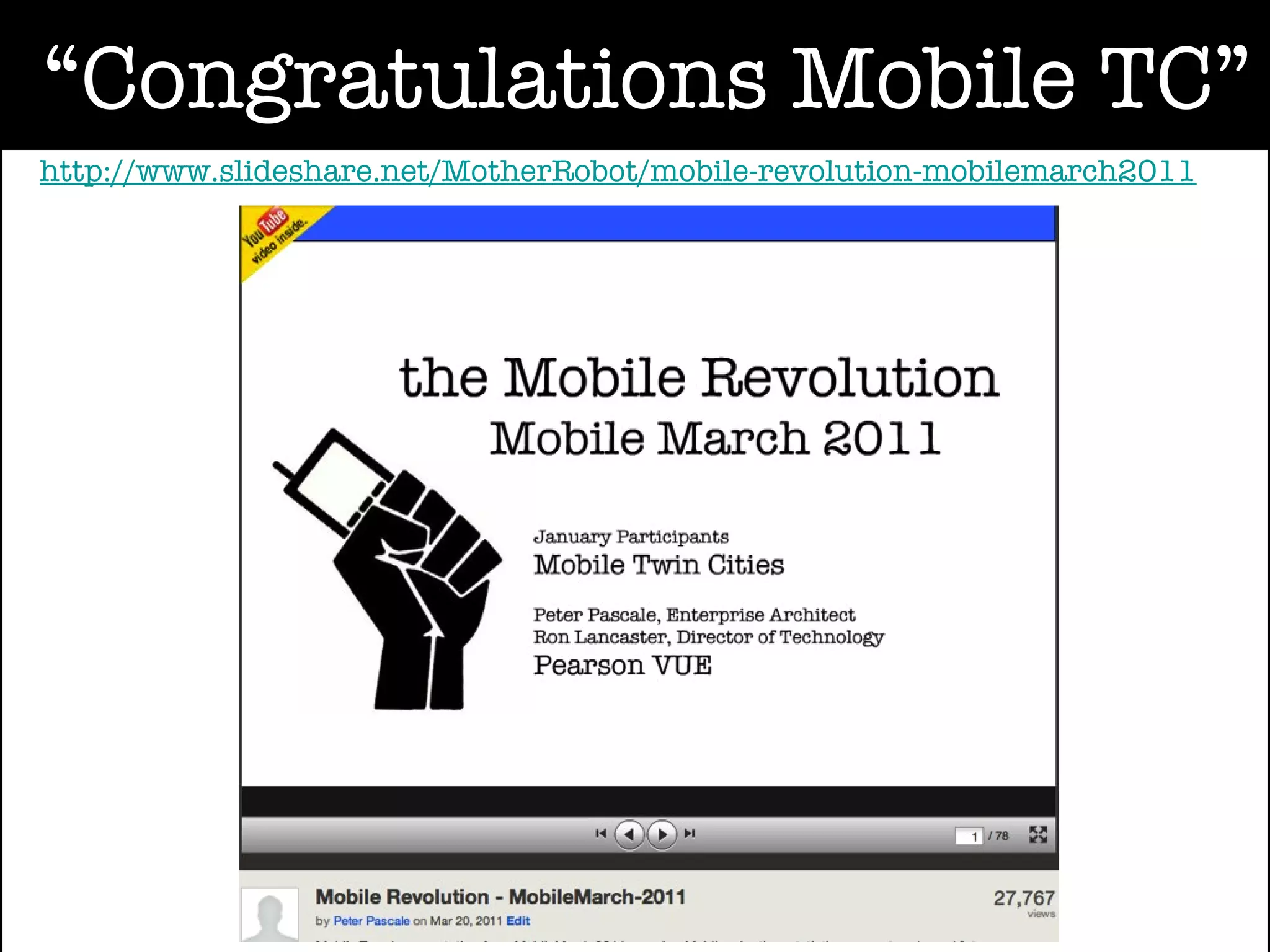 “Congratulations Mobile TC”
http://www.slideshare.net/MotherRobot/mobile-revolution-mobilemarch2011
 