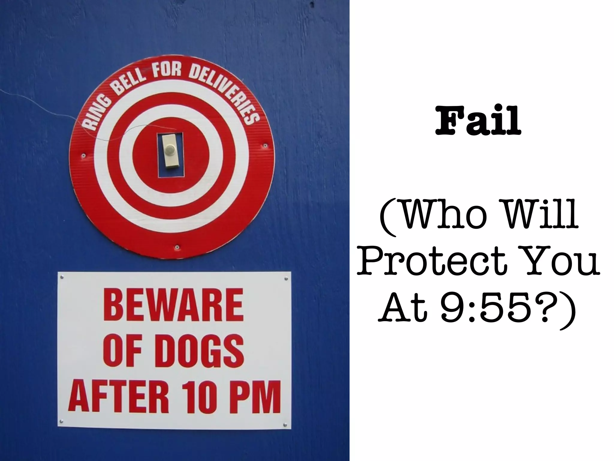 Fail

 (Who Will
Protect You
 At 9:55?)
 