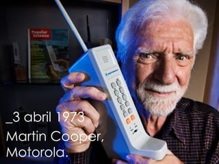 _3 abril 1973  Martin Cooper, Motorola. 