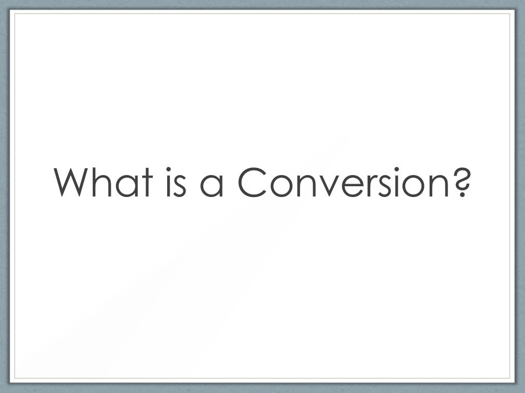 What is a Conversion?