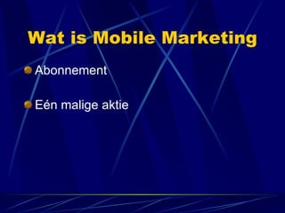 Wat is Mobile Marketing Abonnement Eén malige aktie 