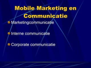 Mobile Marketing en Communicatie Marketingcommunicatie Interne communicatie Corporate communicatie 