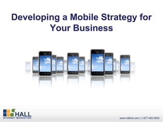 Developing a Mobile Strategy for
        Your Business
 