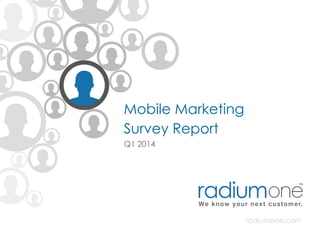 Mobile Marketing
Survey Report
Q1 2014
 