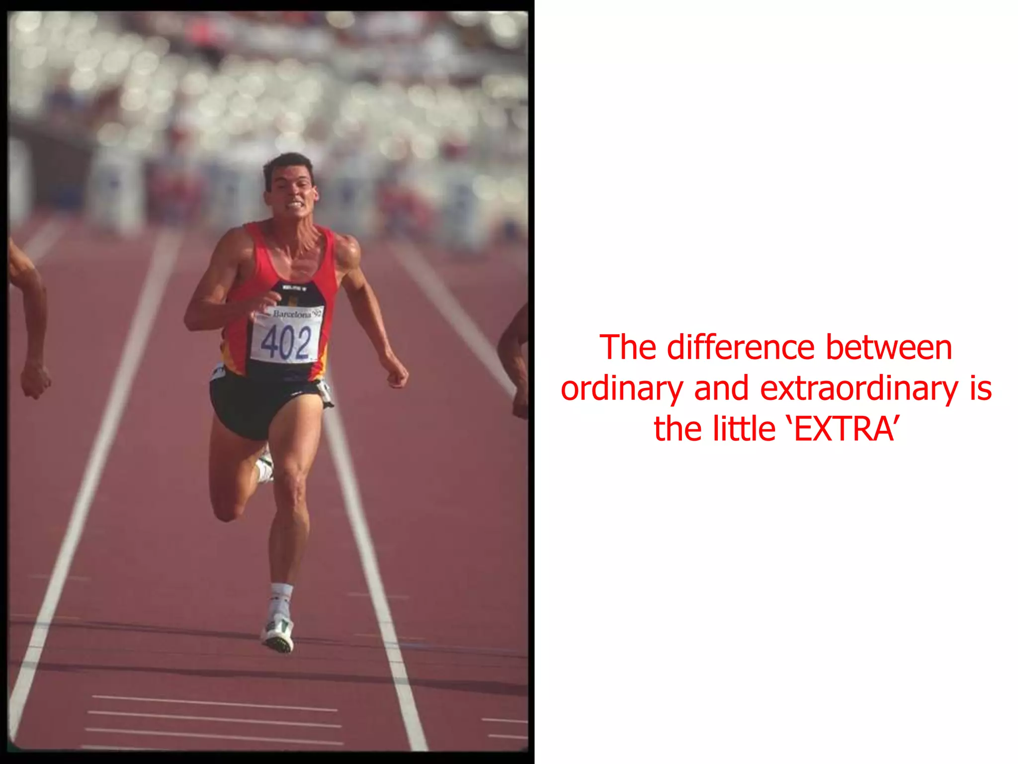The difference between
ordinary and extraordinary is
      the little ‘EXTRA’
 