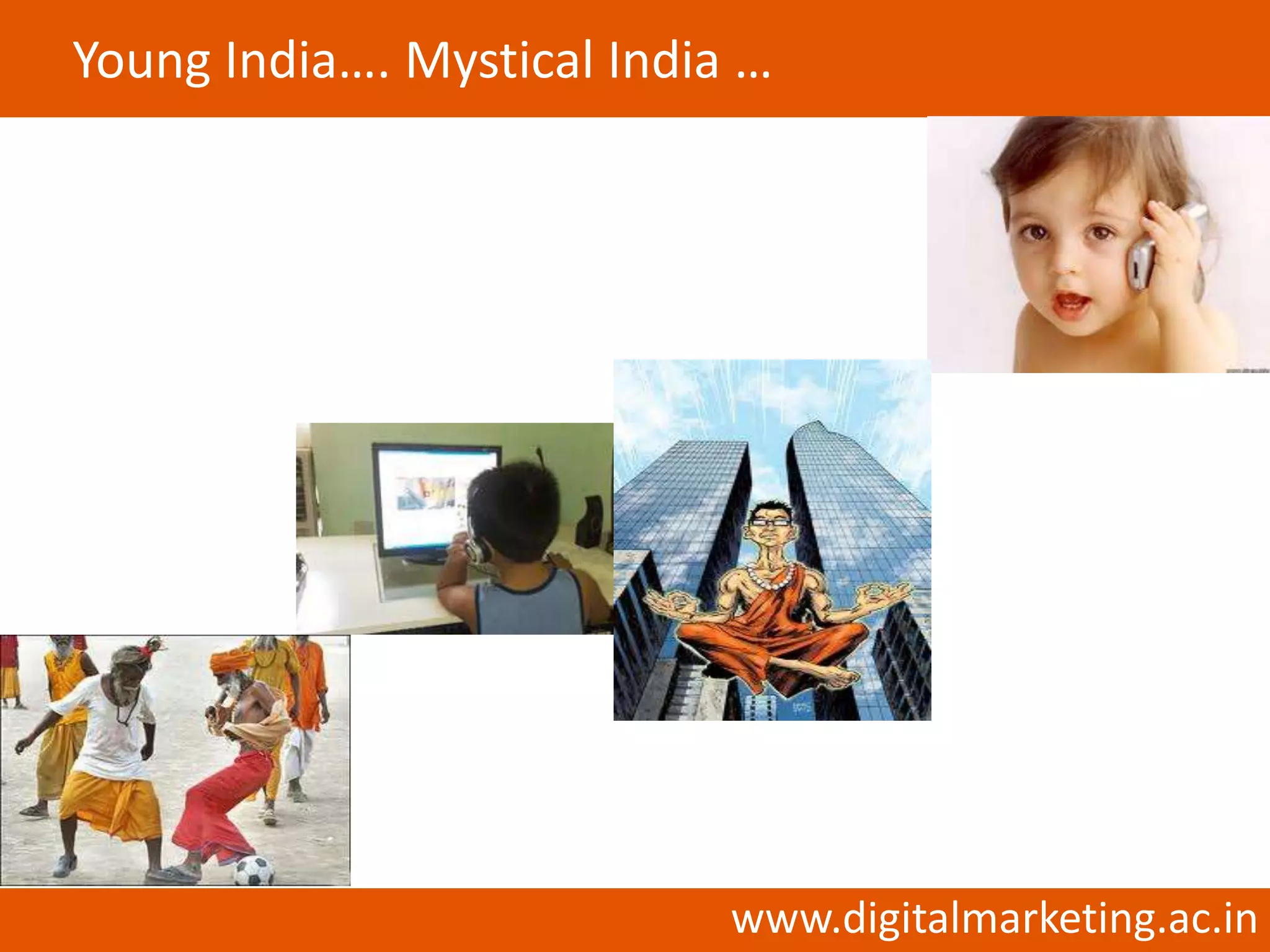 Young India…. Mystical India …




                            www.digitalmarketing.ac.in
 