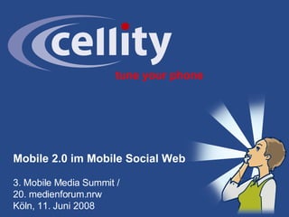 tune your phone Mobile 2.0 im Mobile Social Web  3. Mobile Media Summit / 20. medienforum.nrw Köln, 11. Juni 2008 