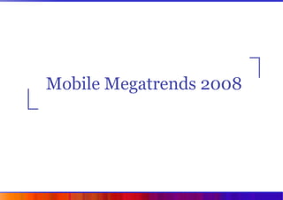 Mobile Megatrends 2008