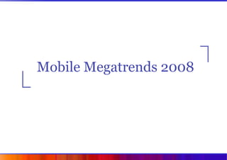 Mobile Megatrends 2008