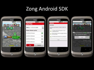 Zong Android SDK

                                       Buy with Mobile   Buy with Mobile




Zong Mobile Payments

 25 City Bucks for $4.99

 55 City Bucks for $9.99
 