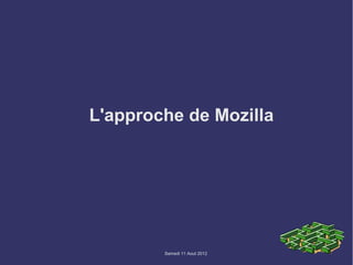 L'approche de Mozilla




        Samedi 11 Aout 2012
 