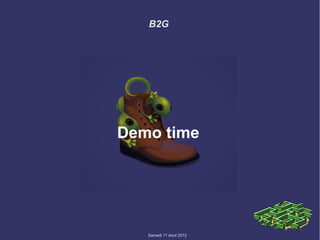 B2G




Demo time




   Samedi 11 Aout 2012
 