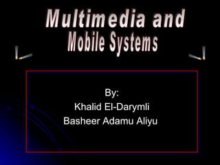 [object Object],[object Object],[object Object],Multimedia and Mobile Systems 