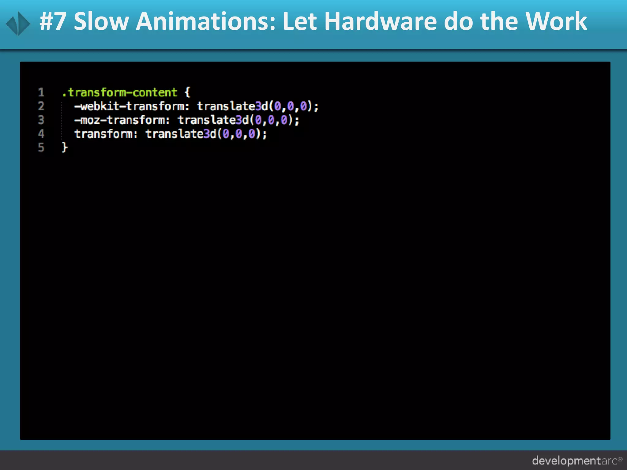 #7 Slow Animations: Let Hardware do the Work
 