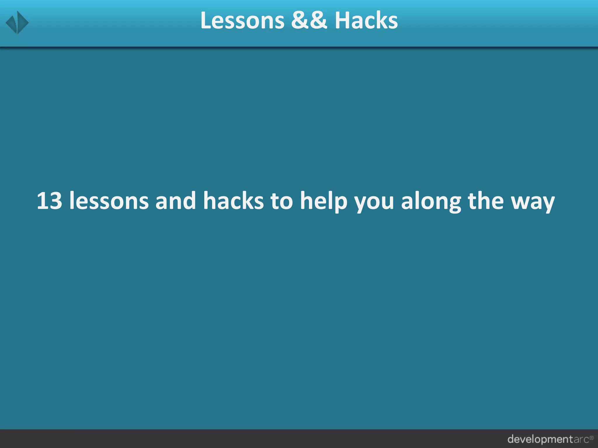 Lessons && Hacks
13 lessons and hacks to help you along the way
 