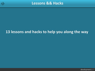 Lessons && Hacks
13 lessons and hacks to help you along the way
 
