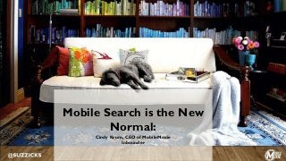 Mobile Search is the New
Normal:
Cindy Krum, CEO of MobileMoxie
Inbounder
 