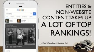 ENTITIES &
NON-WEBSITE
CONTENT TAKES UP
A LOT OF TOP
RANKINGS!
MobileMoxie Search SimulatorTool
 
