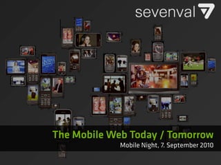 The Mobile Web Today / Tomorrow
             Mobile Night, 7. September 2010
 