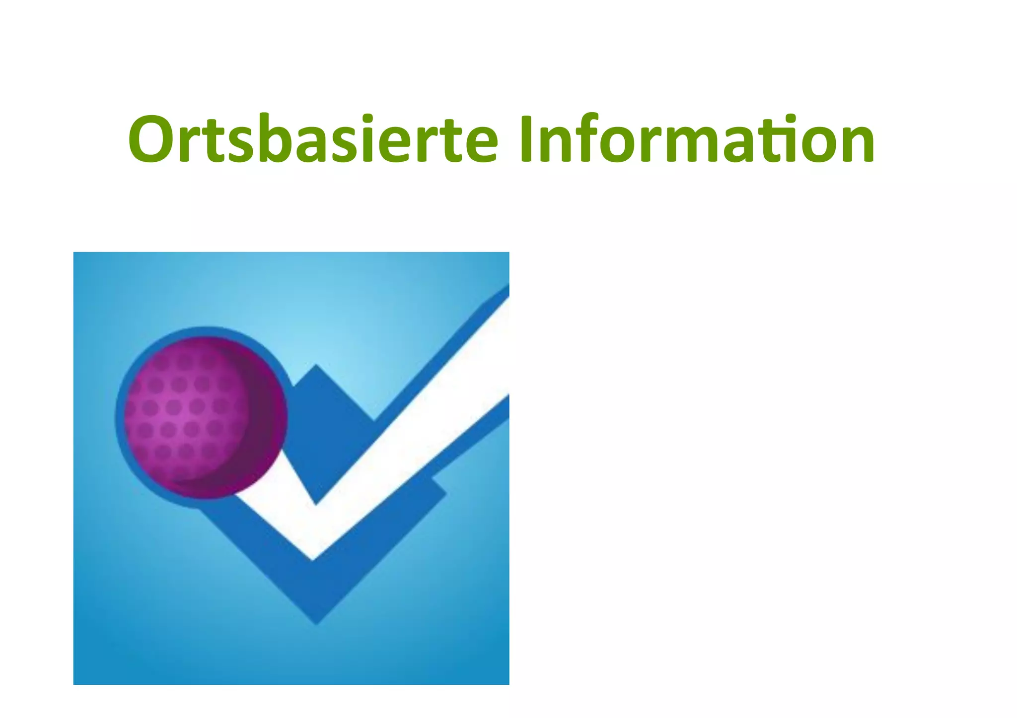 Ortsbasierte#Informa3on#
 
