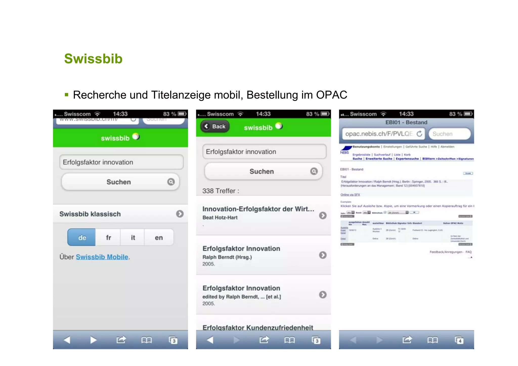 Swissbib
!  Recherche und Titelanzeige mobil, Bestellung im OPAC
Seite 43
 