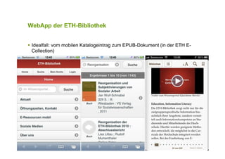 WebApp der ETH-Bibliothek
!  Idealfall: vom mobilen Katalogeintrag zum EPUB-Dokument (in der ETH E-
Collection)
 