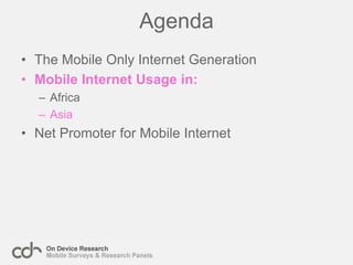 The Emerging markets opportunityThe new digital audience creates opportunities for brands, Internet, media and financial services companies. The following section highlights some of these:Internet Companies + Brands – There is an appetite for mobile friendly Internet services (email, social networking, news, etc) many of which are ad funded. Brands have a new opportunity to market to these users, reaching the previously unconnected emerging middle classes in developing countries.Media – Downloading content is extremely popular (games and music downloading are the top browsing genres in Africa). Media companies have the opportunity to market and sell directly on the device where the content will be consumed, to an audience who don’t have the option to download on PC.Financial – Many ‘Mobile Only’ browsers don’t have a back account (in India 57% of the ‘Mobile Only’ don’t have a bank account). All of these people have a billing relationship with their mobile operator, giving them the opportunity to purchase electronically for the first time.