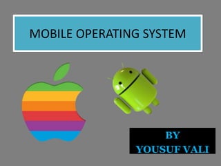 MOBILE OPERATING SYSTEM
BY
YOUSUF VALI
 