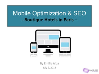 Mobile Optimization & SEO
- Boutique Hotels in Paris –
By Emilie Alba
July 5, 2013
 