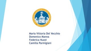 Maria Vittoria Del Vecchio
Domenico Manna
Federica Nuzzi
Camilla Parmigiani
 