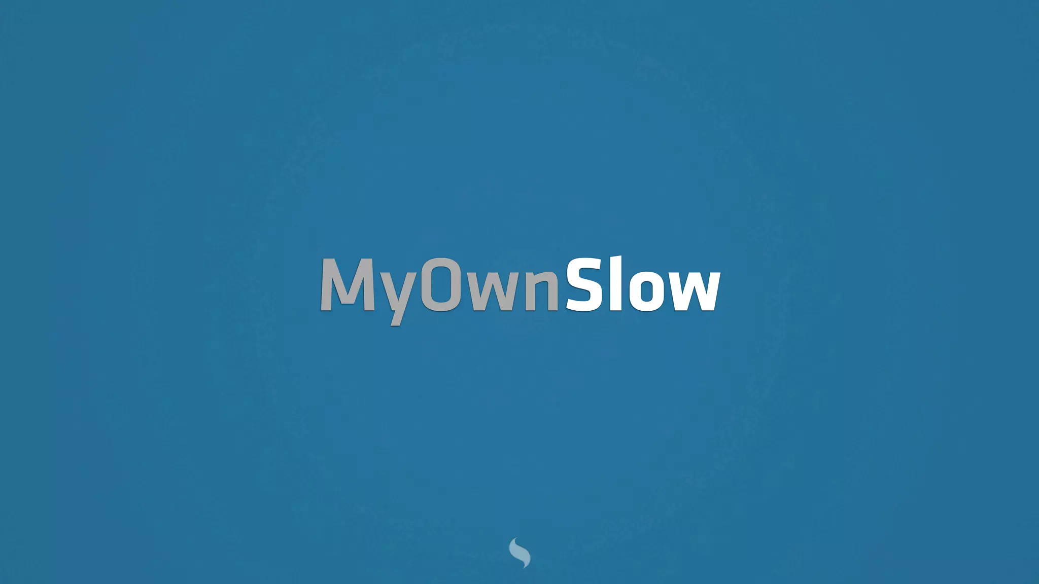 MyOwnSlow
 