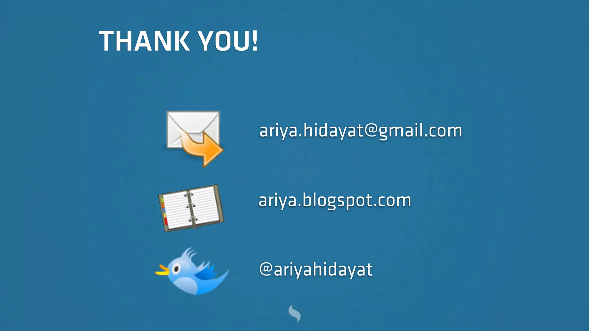 THANK YOU!

         ariya.hidayat@gmail.com


         ariya.blogspot.com


         @ariyahidayat
 