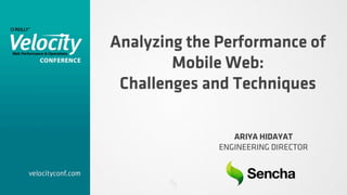 Analyzing the Performance of
        Mobile Web:
 Challenges and Techniques

                 ARIYA HIDAYAT
              ENGINEERING DIRECTOR
 