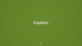 Graphics
 