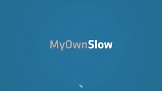 MyOwnSlow
 