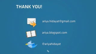 THANK YOU!

         ariya.hidayat@gmail.com


         ariya.blogspot.com


         @ariyahidayat
 
