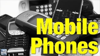 Mobile
Phones
 