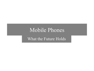 Mobile Phones What the Future Holds 