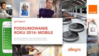 PODSUMOWANIE
ROKU 2014: MOBILE
Najważniejsze wydarzenia, liczby, nowe podmioty i produkty,  
które charakteryzują miniony rok w branży mobilnej w Polsce.
 