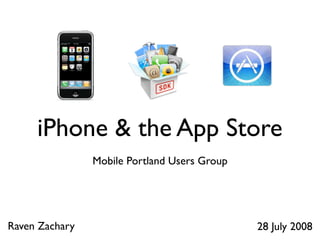 iPhone  the App Store
                Mobile Portland Users Group




Raven Zachary                                 28 July 2008
 
