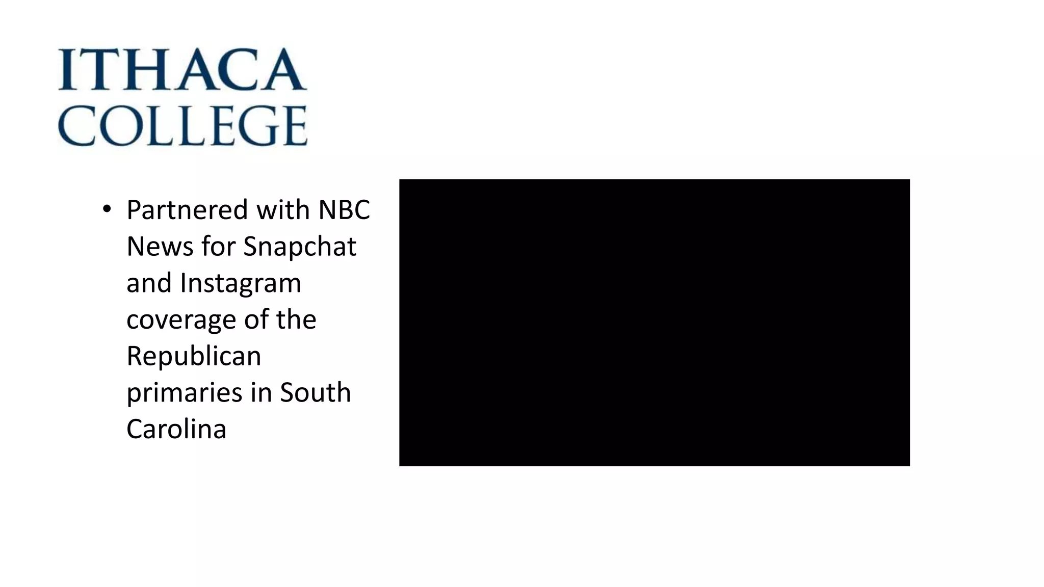 • Partnered with NBC
News for Snapchat
and Instagram
coverage of the
Republican
primaries in South
Carolina
 