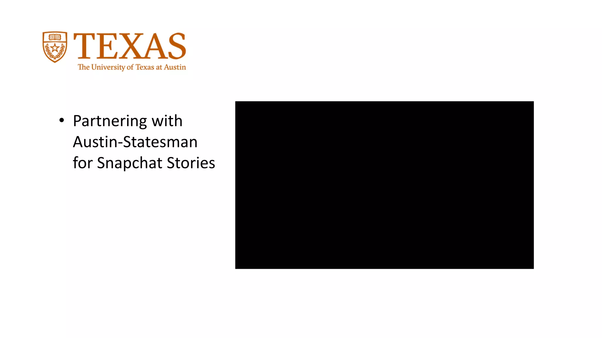 • Partnering with
Austin-Statesman
for Snapchat Stories
 