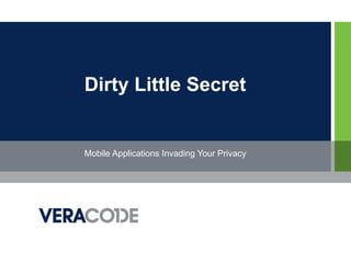 Dirty Little Secret


Mobile Applications Invading Your Privacy
 